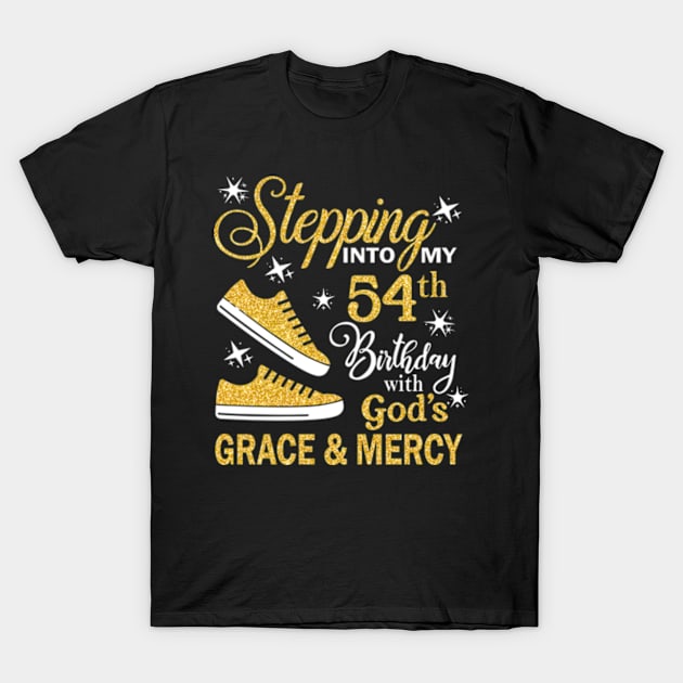 Stepping Into My 54th Birthday With God's Grace & Mercy Bday T-Shirt by MaxACarter